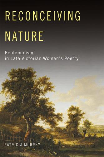 Бумажная книга «Reconceiving Nature: Ecofeminism in Late Victorian Women’s Poetry», автор Патриция Мерфи - фото №1