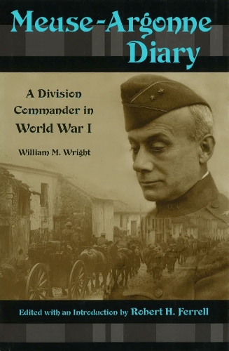 Бумажная книга «Meuse-Argonne Diary: A Division Commander in World War I», автор Уильям М. Райт - фото №1
