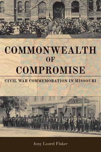 Бумажная книга «Commonwealth of Compromise: Civil War Commemoration in Missouri», автор Эми Лорел Флюкер - фото №1