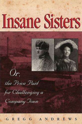Бумажная книга «Insane Sisters: Or, the Price Paid for Challenging a Company Town», автор Грегг Эндрюс - фото №1