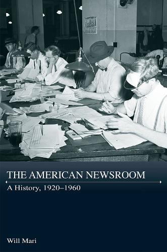 Паперова книга «The American Newsroom: A History, 1920-1960», автор Вілл Марі - фото №1