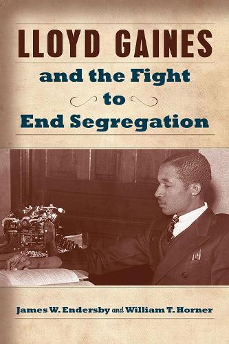Бумажная книга «Lloyd Gaines and the Fight to End Segregation», авторов Джеймс В. Эндерсби, Уильям Т. Хорнер - фото №1