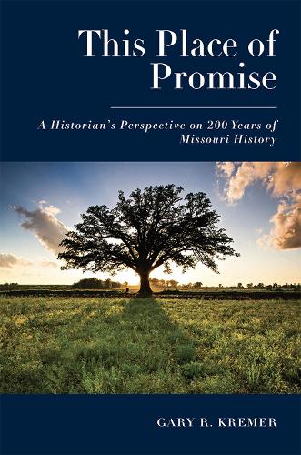 Бумажная книга «This Place of Promise: A Historian's Perspective on 200 Years of Missouri History», автор Гэри Р. Кремер - фото №1
