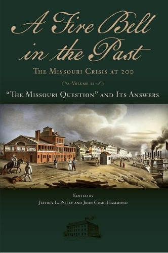 Бумажная книга «A Fire Bell in the Past: The Missouri Crisis at 200, Volume II: "The Missouri Question" and Its Answers», авторов Джеффри Л. Пэсли, Джон Крейг Хаммонд - фото №1