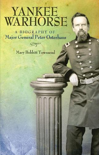 Бумажная книга «Yankee Warhorse: A Biography of Major General Peter Osterhaus», автор Мэри Боббит Таунсенд - фото №1
