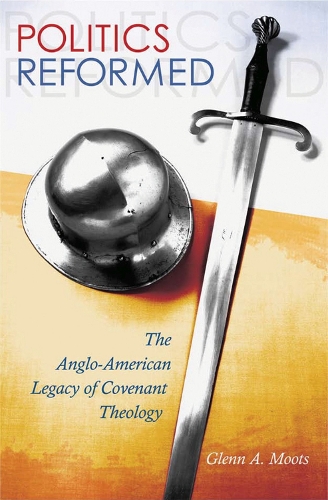 Бумажная книга «Politics Reformed: The Anglo-American Legacy of Covenant Theology», автор Гленн А. Мутс - фото №1