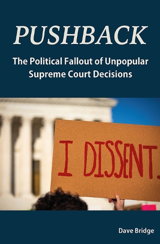Паперова книга «Pushback: The Political Fallout of Unpopular Supreme Court Decisions», автор Дейв Брідж - фото №1