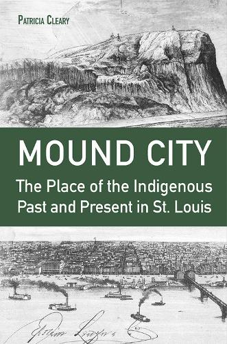 Бумажная книга «Mound City: The Place of the Indigenous Past and Present in St. Louis», автор Патриция Клири - фото №1