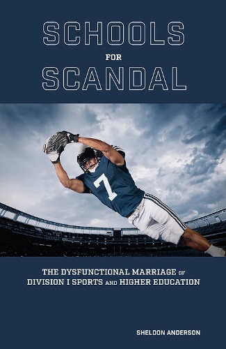 Бумажная книга «Schools for Scandal: The Dysfunctional Marriage of Division I Sports and Higher Education», автор Шелдон Андерсон - фото №1