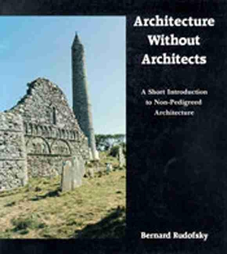 Бумажная книга «Architecture Without Architects: A Short Introduction to Non-Pedigreed Architecture», автор Бернард Рудофски - фото №1