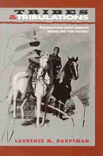 Паперова книга «Tribes and Tribulations: Misconceptions About American Indians and Their Histories», автор Лоренс М. Гауптман - фото №1