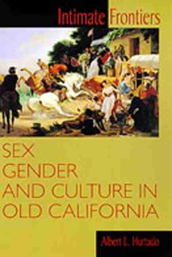 Бумажная книга «Intimate Frontiers: Sex, Gender and Culture in Old California», автор Альберт Л. Уртадо - фото №1