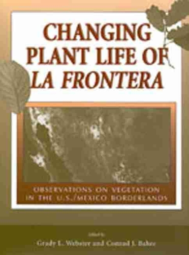 Бумажная книга «Changing Plant Life of La Frontera: Observations on Vegetation in the United States/Mexico Borderlands», авторов Конрад Дж. Бахре, Грейди Л. Уэбстер - фото №1