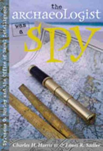 Бумажная книга «The Archaeologist Was a Spy: Sylvanus G. Morley and the Office of Naval Intelligence», авторов Чарльз Х. Харрис, Луис Р. Сэдлер - фото №1