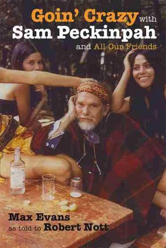 Бумажная книга «Goin' Crazy with Sam Peckinpah and All Our Friends», авторов Макс Эванс, Роберт Нотт - фото №1