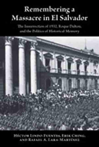 Паперова книга «Remembering a Massacre in El Salvador: The Insurrection of 1932, Roque Dalton, and the Politics of Historical Memory», авторів Ерік Чінг, Ектор Ліндо-Фуентес, Рафаель А. Лара-Мартінес - фото №1