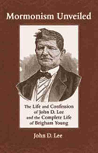Бумажная книга «Mormonism Unveiled: The Life and Confession of John D. Lee and the Complete Life of Brigham Young», автор Джон Д. Ли - фото №1
