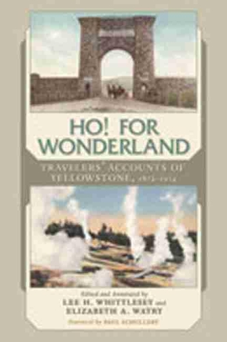 Бумажная книга «Ho! For Wonderland: Travelers' Accounts of Yellowstone, 1872-1914», авторов Элизабет А. Уотри, Ли Х. Уиттлси - фото №1