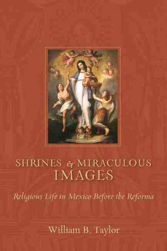 Бумажная книга «Shrines and Miraculous Images: Religious Life in Mexico Before the Reforma», автор Уильям Б. Тейлор - фото №1