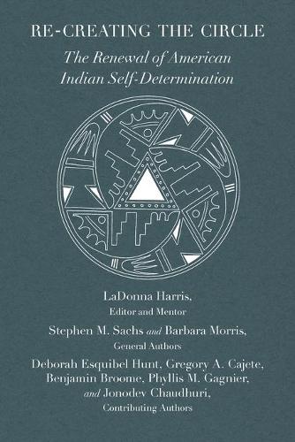 Бумажная книга «Re-creating the Circle: The Renewal of American Indian Self-Determination», авторов Барбара Моррис, Стивен Сакс - фото №1