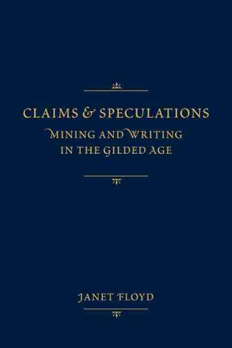 Бумажная книга «Claims and Speculations: Mining and Writing in the Gilded Age», автор Джанет Флойд - фото №1