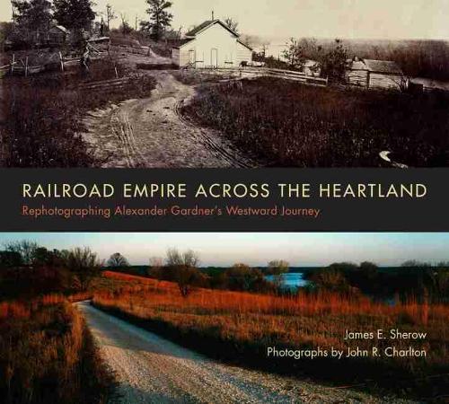 Бумажная книга «Railroad Empire across the Heartland: Rephotographing Alexander Gardner's Westward Journey», автор Джеймс Э. Шероу - фото №1