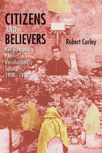 Бумажная книга «Citizens and Believers: Religion and Politics in Revolutionary Jalisco, 1900–1930», автор Роберт Керли - фото №1