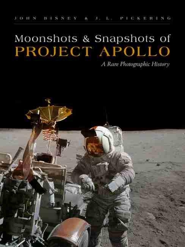 Бумажная книга «Moonshots & Snapshots of Project Apollo: A Rare Photographic History», авторов Дж. Л. Пикеринг, Джон Бисней - фото №1