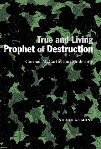 Бумажная книга «True and Living Prophet of Destruction: Cormac McCarthy and Modernity», автор Николас Монк - фото №1