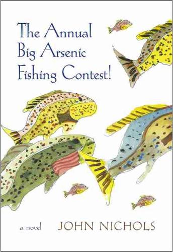 Бумажная книга «The Annual Big Arsenic Fishing Contest!: A Novel», автор Джон Николс - фото №1