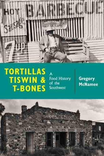 Бумажная книга «Tortillas, Tiswin, and T-Bones: A Food History of the Southwest», автор Грегори Макнами - фото №1