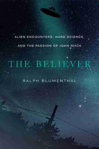 Паперова книга «The Believer: Alien Encounters, Hard Science, and the Passion of John Mack», автор Ральф Блюменталь - фото №1