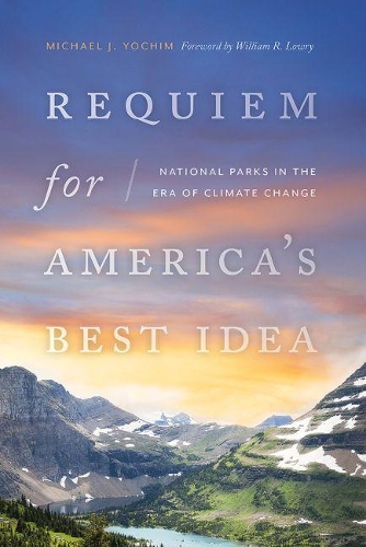 Бумажная книга «Requiem for America's Best Idea: National Parks in the Era of Climate Change», авторов Майкл Дж. Йохим, Уильям Р. Лоури - фото №1