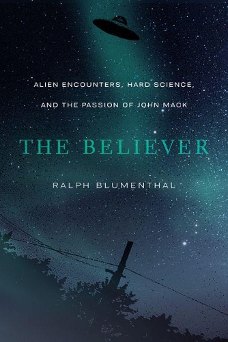 Бумажная книга «The Believer: Alien Encounters, Hard Science, and the Passion of John Mack», автор Ральф Блюменталь - фото №1