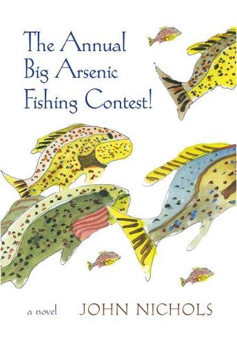 Бумажная книга «The Annual Big Arsenic Fishing Contest!: A Novel», автор Джон Николс - фото №1