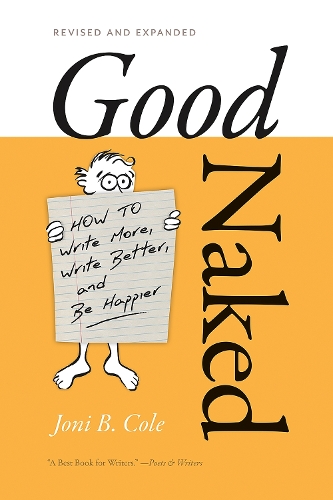 Паперова книга «Good Naked: How to Write More, Write Better, and Be Happier. Revised and Expanded Edition.», автор Джоні Б. Коул - фото №1