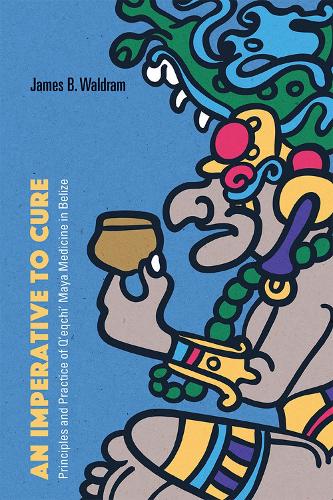 Паперова книга «An Imperative to Cure: Principles and Practice of Q'eqchi' Maya Medicine in Belize», автор Джеймс Б. Вальдрам - фото №1