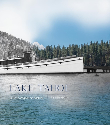 Паперова книга «Lake Tahoe: A Rephotographic History», автор Пітер Гойн - фото №1