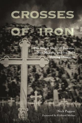 Бумажная книга «Crosses of Iron: The Tragic Story of Dawson, New Mexico, and Its Twin Mining Disasters», автор Ник Паппас - фото №1