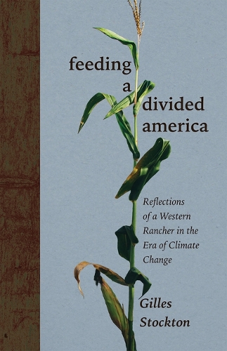 Бумажная книга «Feeding a Divided America: Reflections of a Western Rancher in the Era of Climate Change», автор Жиль Стоктон - фото №1