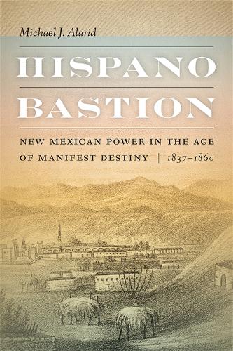 Бумажная книга «Hispano Bastion: New Mexican Power in the Age of Manifest Destiny, 1837-1860», автор Майкл Дж. Аларид - фото №1