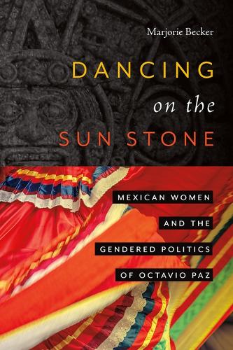 Бумажная книга «Dancing on the Sun Stone: Mexican Women and the Gendered Politics of Octavio Paz», автор Марджори Беккер - фото №1