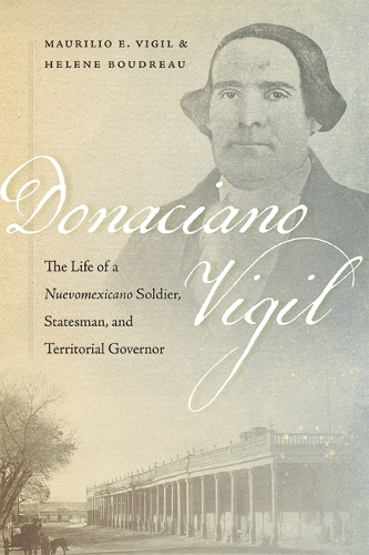 Бумажная книга «Donaciano Vigil: The Life of a Nuevomexicano Soldier, Statesman, and Territorial Governor», авторов Элен Будро, Маурилио Э. Вигил - фото №1