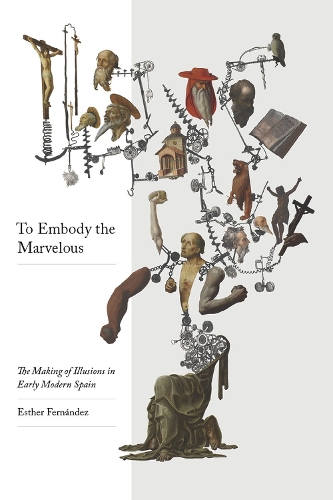 Бумажная книга «To Embody the Marvellous: The Making of Illusions in Early Modern Spain», автор Эстер Фернандес - фото №1