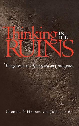 Паперова книга «Thinking in the Ruins: Wittgenstein and Santayana on Contingency», авторів Джон Лакс, Майкл П. Ходжес - фото №1