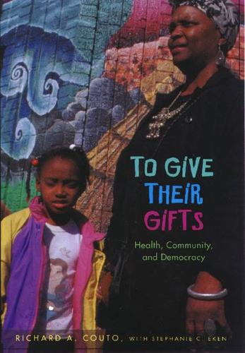 Бумажная книга «To Give Their Gifts: Health, Community and Democracy», авторов Ричард А. Коуто, Стефани К. Экен - фото №1