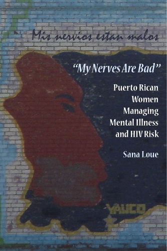 Бумажная книга «My Nerves Are Bad: Puerto Rican Women Managing Mental Illness and HIV Risk», автор Сана Луэ - фото №1