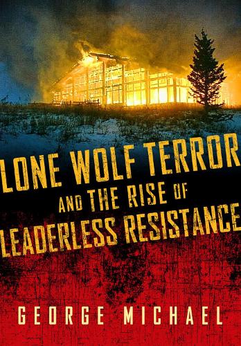 Бумажная книга «Lone Wolf Terror and the Rise of Leaderless Resistance», автор Джордж Майкл - фото №1