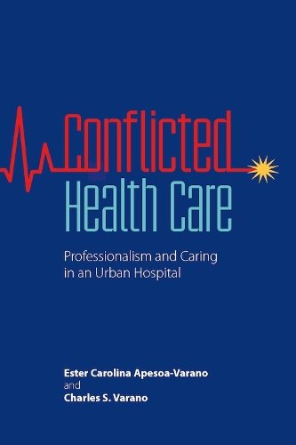 Бумажная книга «Conflicted Health Care: Professionalism and Caring in an Urban Hospital», авторов Чарльз С. Варано, Эстер Каролина Апезоа-Варано - фото №1