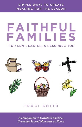 Паперова книга «Faithful Families for Lent, Easter, and Resurrection: Simple Ways to Create Meaning for the Season», автор Трейсі Сміт - фото №1